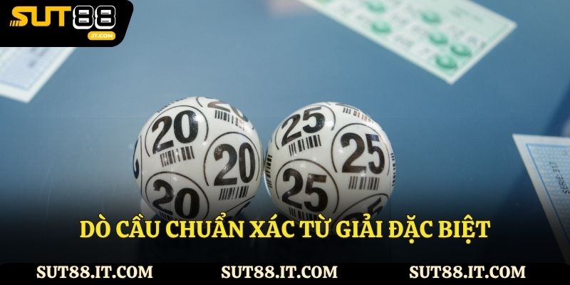 Dò cầu chuẩn xác từ giải đặc biệt