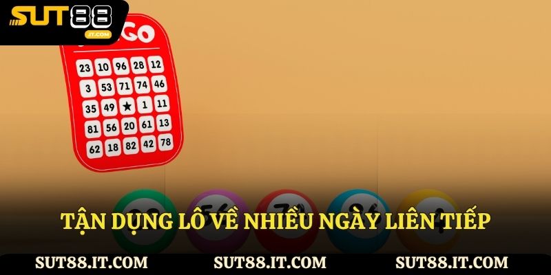 Tận dụng lô về nhiều ngày liên tiếp