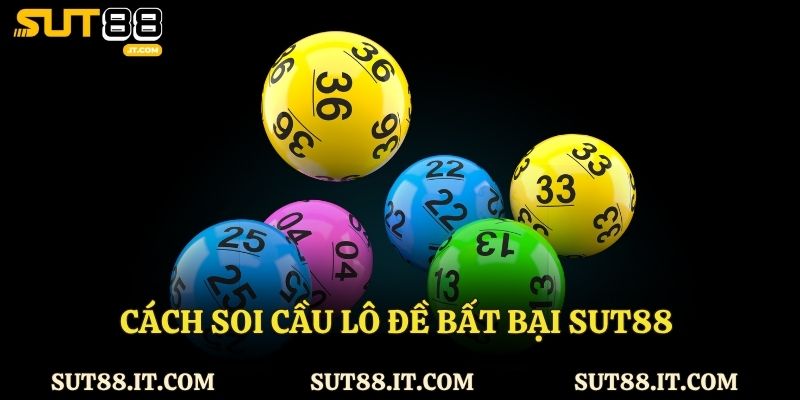 Cách soi cầu lô đề bất bại Sut88 cho cược thủ chuyên nghiệp