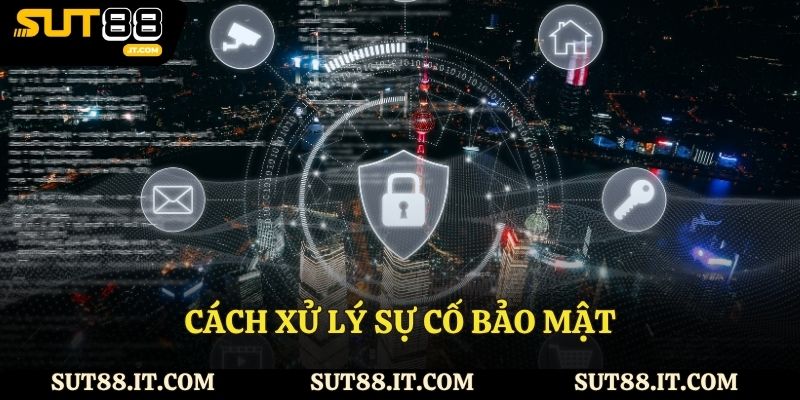 Cách xử lý sự cố bảo mật