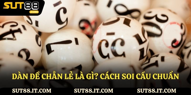 Dàn đề chẵn lẻ là gì? Cách soi cầu chuẩn từ nhà cái Sut88