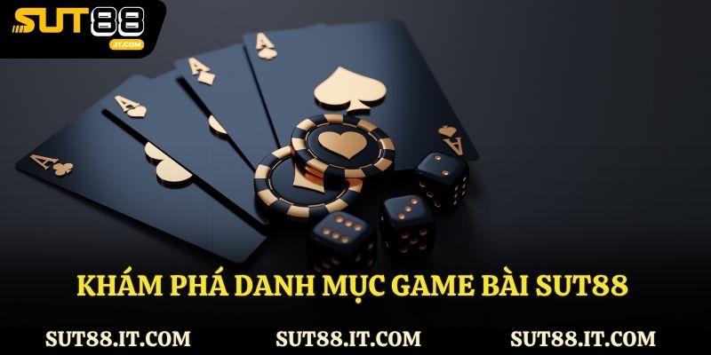 Khám phá danh mục game bài sut88 với trải nghiệm đa dạng
