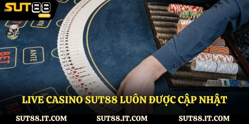 Danh mục live casino Sut88 luôn được cập nhật