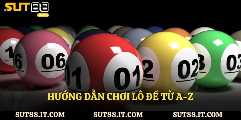 Hướng dẫn chơi lô đề từ A-Z