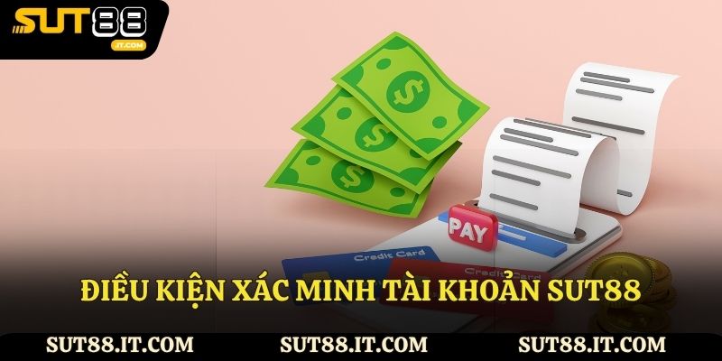 Điều kiện xác minh tài khoản Sut88